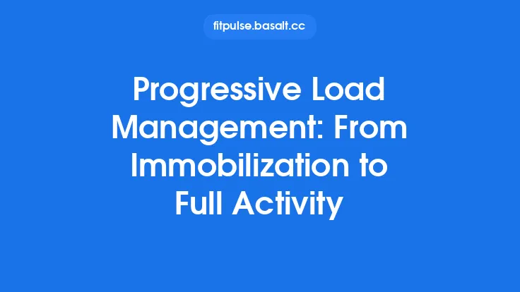 Progressive Load Management: From Immobilization to Full Activity Thumbnail