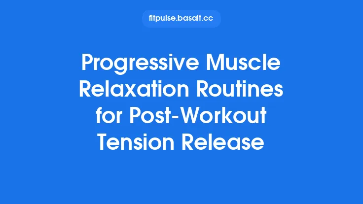 Progressive Muscle Relaxation Routines for Post-Workout Tension Release Thumbnail