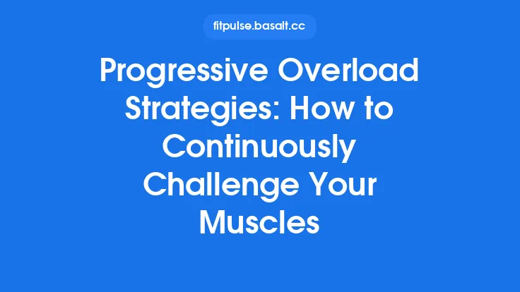 Progressive Overload Strategies: How to Continuously Challenge Your Muscles Thumbnail