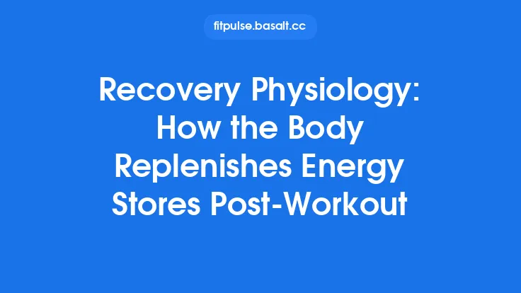 Recovery Physiology: How the Body Replenishes Energy Stores Post‑Workout Thumbnail