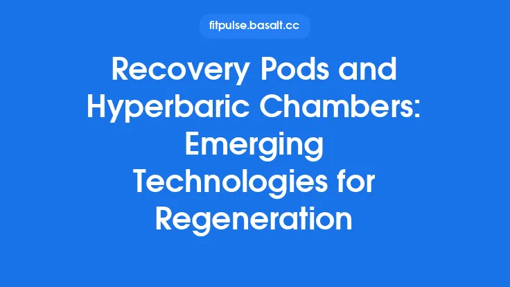 Recovery Pods and Hyperbaric Chambers: Emerging Technologies for Regeneration Thumbnail