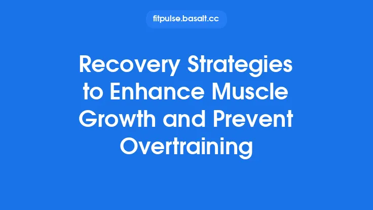 Recovery Strategies to Enhance Muscle Growth and Prevent Overtraining Thumbnail