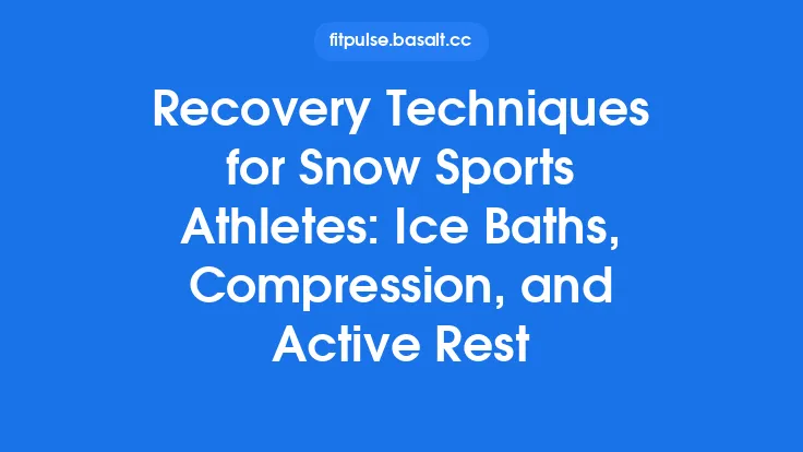 Recovery Techniques for Snow Sports Athletes: Ice Baths, Compression, and Active Rest Thumbnail