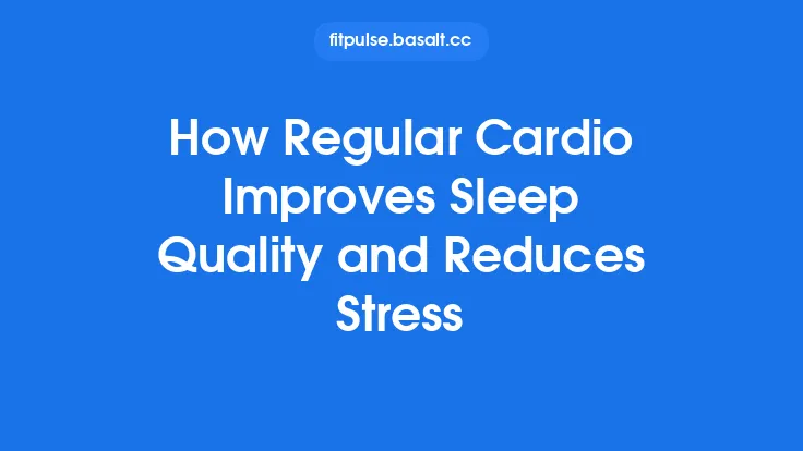 How Regular Cardio Improves Sleep Quality and Reduces Stress Thumbnail