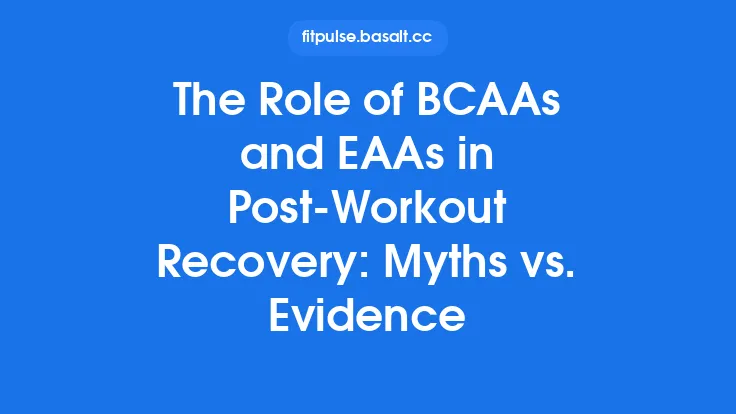 The Role of BCAAs and EAAs in Post‑Workout Recovery: Myths vs. Evidence Thumbnail