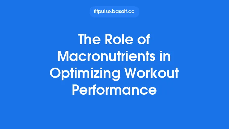 The Role of Macronutrients in Optimizing Workout Performance Thumbnail