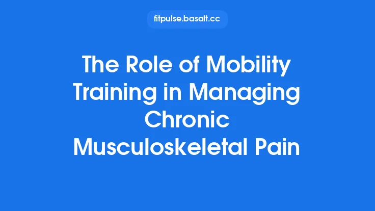 The Role of Mobility Training in Managing Chronic Musculoskeletal Pain Thumbnail