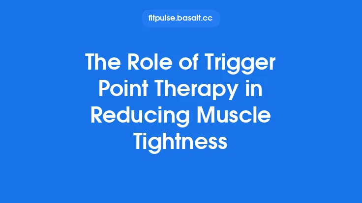 The Role of Trigger Point Therapy in Reducing Muscle Tightness Thumbnail