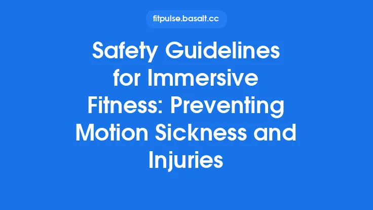 Safety Guidelines for Immersive Fitness: Preventing Motion Sickness and Injuries Thumbnail