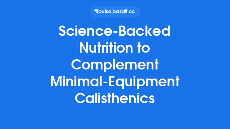 Science‑Backed Nutrition to Complement Minimal‑Equipment Calisthenics Thumbnail