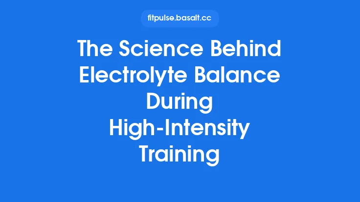 The Science Behind Electrolyte Balance During High‑Intensity Training Thumbnail