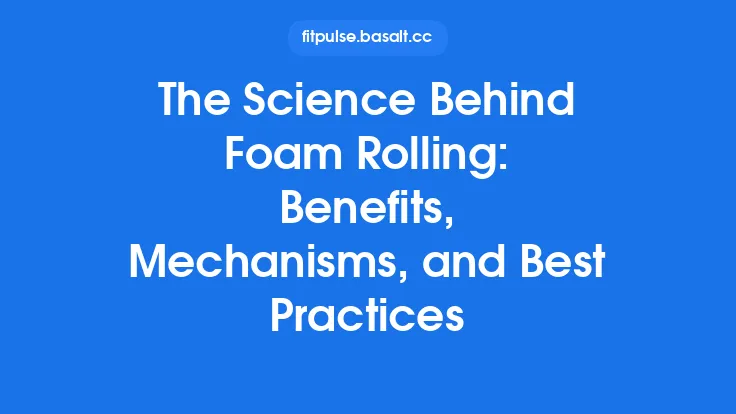 The Science Behind Foam Rolling: Benefits, Mechanisms, and Best Practices Thumbnail