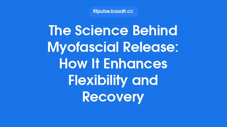 The Science Behind Myofascial Release: How It Enhances Flexibility and Recovery Thumbnail