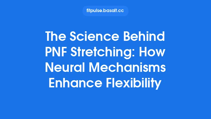 The Science Behind PNF Stretching: How Neural Mechanisms Enhance Flexibility Thumbnail