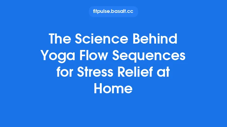 The Science Behind Yoga Flow Sequences for Stress Relief at Home Thumbnail