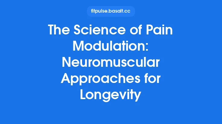 The Science of Pain Modulation: Neuromuscular Approaches for Longevity Thumbnail