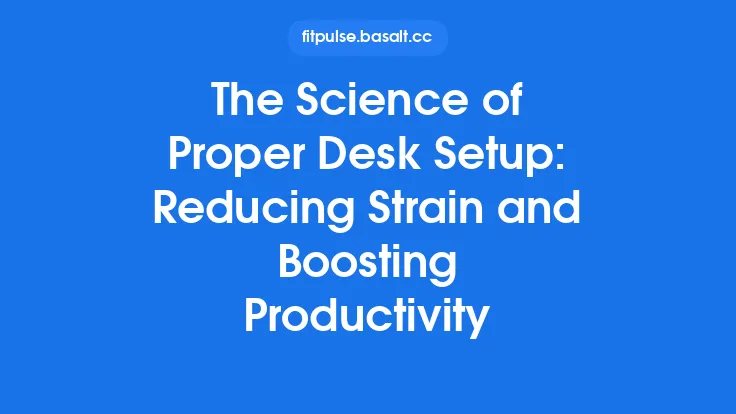 The Science of Proper Desk Setup: Reducing Strain and Boosting Productivity Thumbnail