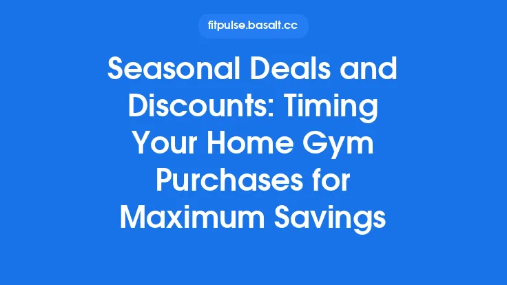 Seasonal Deals and Discounts: Timing Your Home Gym Purchases for Maximum Savings Thumbnail