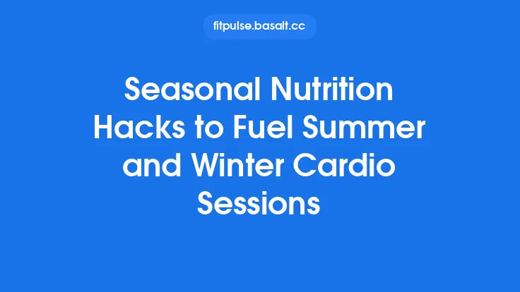 Seasonal Nutrition Hacks to Fuel Summer and Winter Cardio Sessions Thumbnail