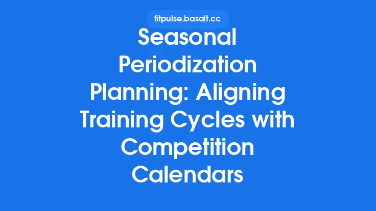 Seasonal Periodization Planning: Aligning Training Cycles with Competition Calendars Thumbnail