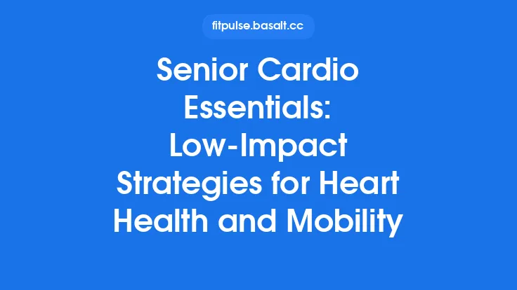 Senior Cardio Essentials: Low-Impact Strategies for Heart Health and Mobility Thumbnail