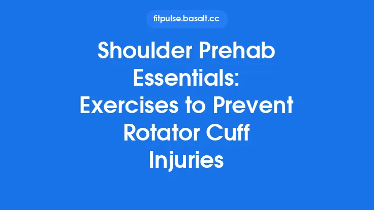 Shoulder Prehab Essentials: Exercises to Prevent Rotator Cuff Injuries Thumbnail