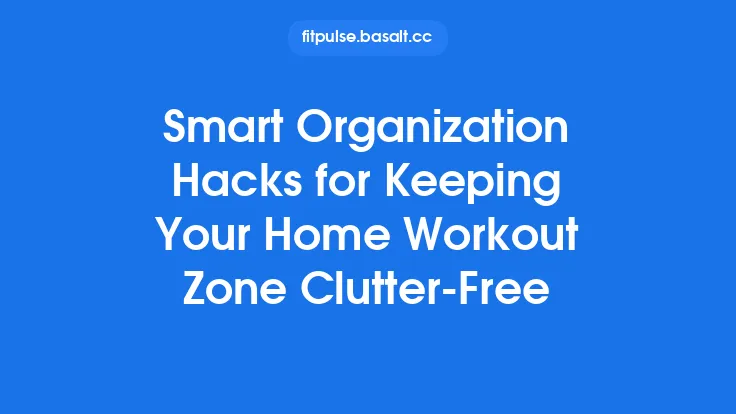 Smart Organization Hacks for Keeping Your Home Workout Zone Clutter‑Free Thumbnail
