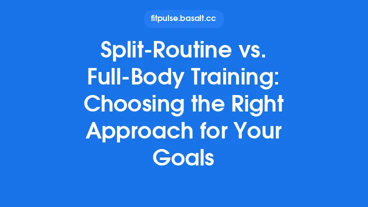 Split‑Routine vs. Full‑Body Training: Choosing the Right Approach for Your Goals Thumbnail