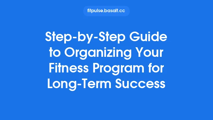 Step‑by‑Step Guide to Organizing Your Fitness Program for Long‑Term Success Thumbnail