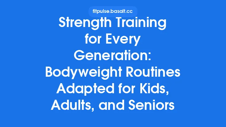 Strength Training for Every Generation: Bodyweight Routines Adapted for Kids, Adults, and Seniors Thumbnail