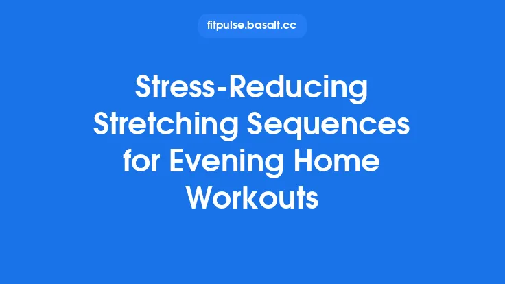 Stress‑Reducing Stretching Sequences for Evening Home Workouts Thumbnail