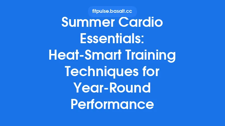 Summer Cardio Essentials: Heat‑Smart Training Techniques for Year‑Round Performance Thumbnail