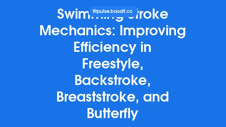 Swimming Stroke Mechanics: Improving Efficiency in Freestyle, Backstroke, Breaststroke, and Butterfly Thumbnail