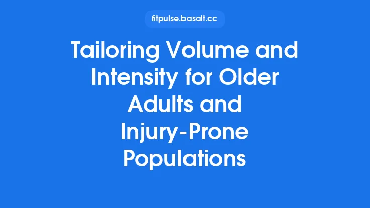 Tailoring Volume and Intensity for Older Adults and Injury‑Prone Populations Thumbnail