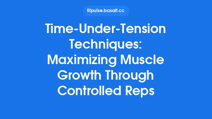 Time‑Under‑Tension Techniques: Maximizing Muscle Growth Through Controlled Reps Thumbnail