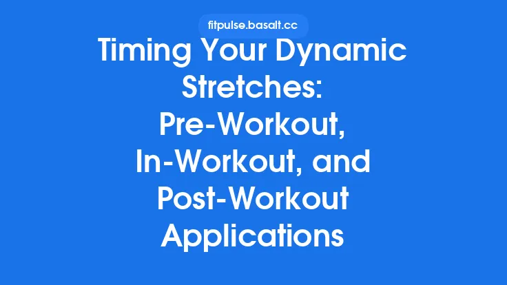 Timing Your Dynamic Stretches: Pre‑Workout, In‑Workout, and Post‑Workout Applications Thumbnail