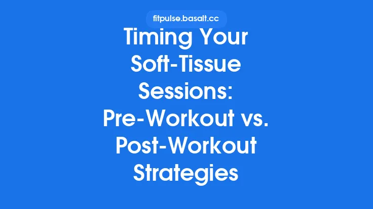 Timing Your Soft‑Tissue Sessions: Pre‑Workout vs. Post‑Workout Strategies Thumbnail