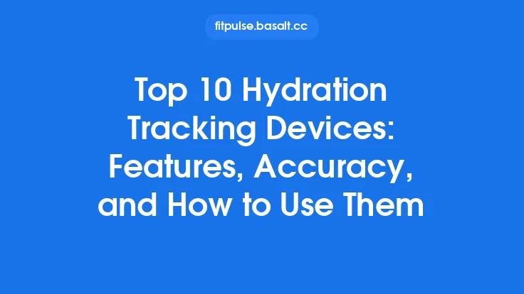 Top 10 Hydration Tracking Devices: Features, Accuracy, and How to Use Them Thumbnail