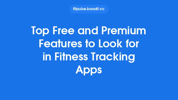 Top Free and Premium Features to Look for in Fitness Tracking Apps Thumbnail