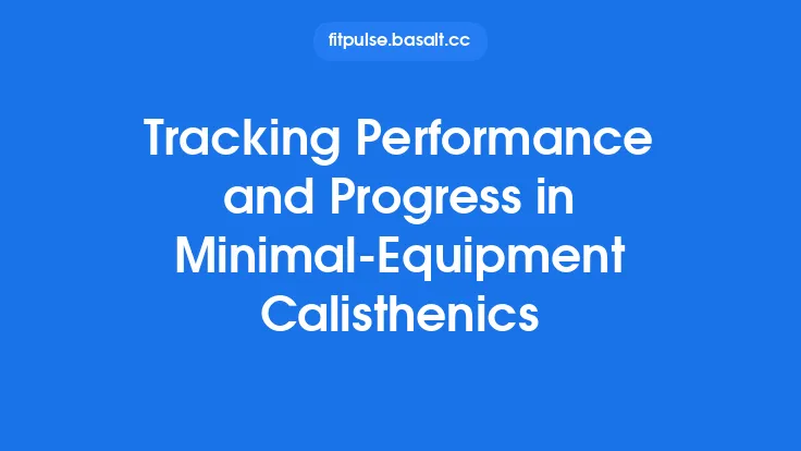 Tracking Performance and Progress in Minimal‑Equipment Calisthenics Thumbnail