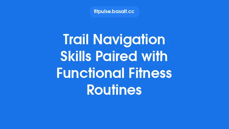Trail Navigation Skills Paired with Functional Fitness Routines Thumbnail