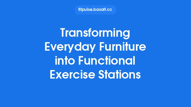 Transforming Everyday Furniture into Functional Exercise Stations Thumbnail