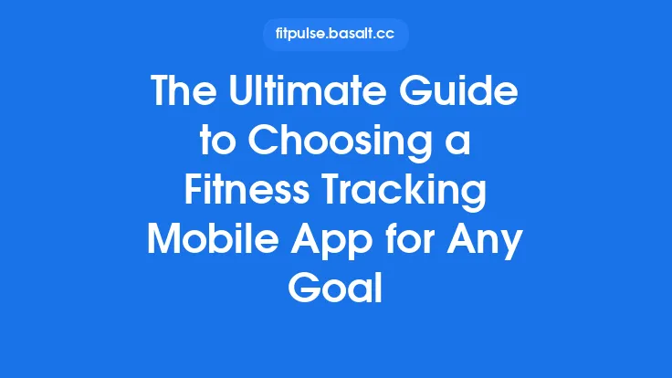 The Ultimate Guide to Choosing a Fitness Tracking Mobile App for Any Goal Thumbnail