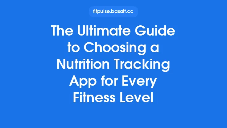 The Ultimate Guide to Choosing a Nutrition Tracking App for Every Fitness Level Thumbnail