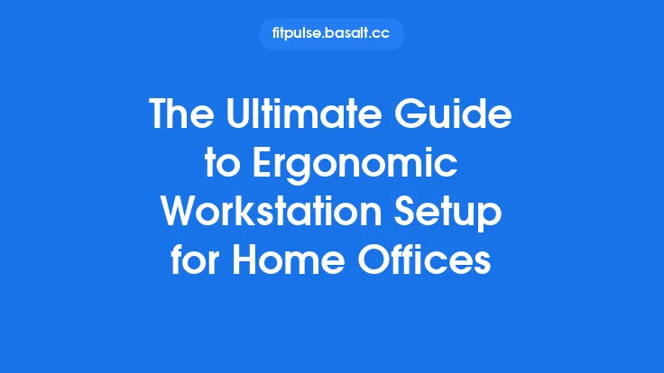 The Ultimate Guide to Ergonomic Workstation Setup for Home Offices Thumbnail