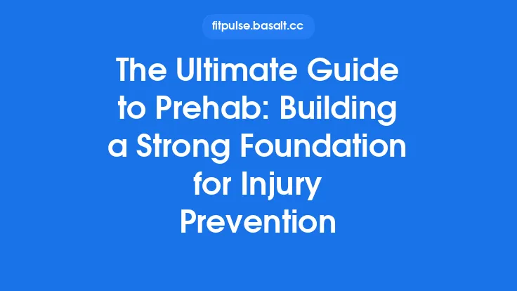 The Ultimate Guide to Prehab: Building a Strong Foundation for Injury Prevention Thumbnail