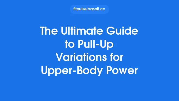 The Ultimate Guide to Pull‑Up Variations for Upper‑Body Power Thumbnail
