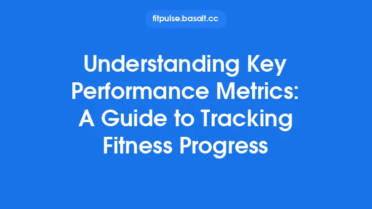 Understanding Key Performance Metrics: A Guide to Tracking Fitness Progress Thumbnail