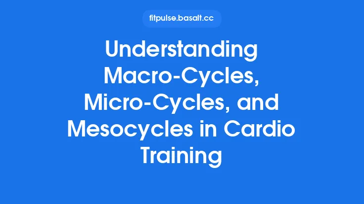 Understanding Macro‑Cycles, Micro‑Cycles, and Mesocycles in Cardio Training Thumbnail