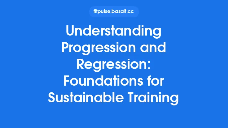 Understanding Progression and Regression: Foundations for Sustainable Training Thumbnail